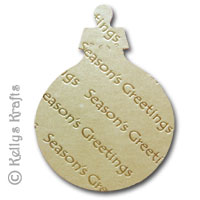Bauble Die Cut Shape - Seasons Greetings, Gold with Gold Text