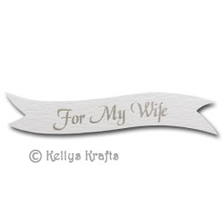 Die Cut Banner - For My Wife, Silver on White (1 Piece)
