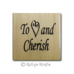 Wooden Mounted Rubber Stamp - To Love and Cherish