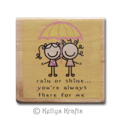 Wooden Mounted Rubber Stamp - Rain or Shine, Always There For Me